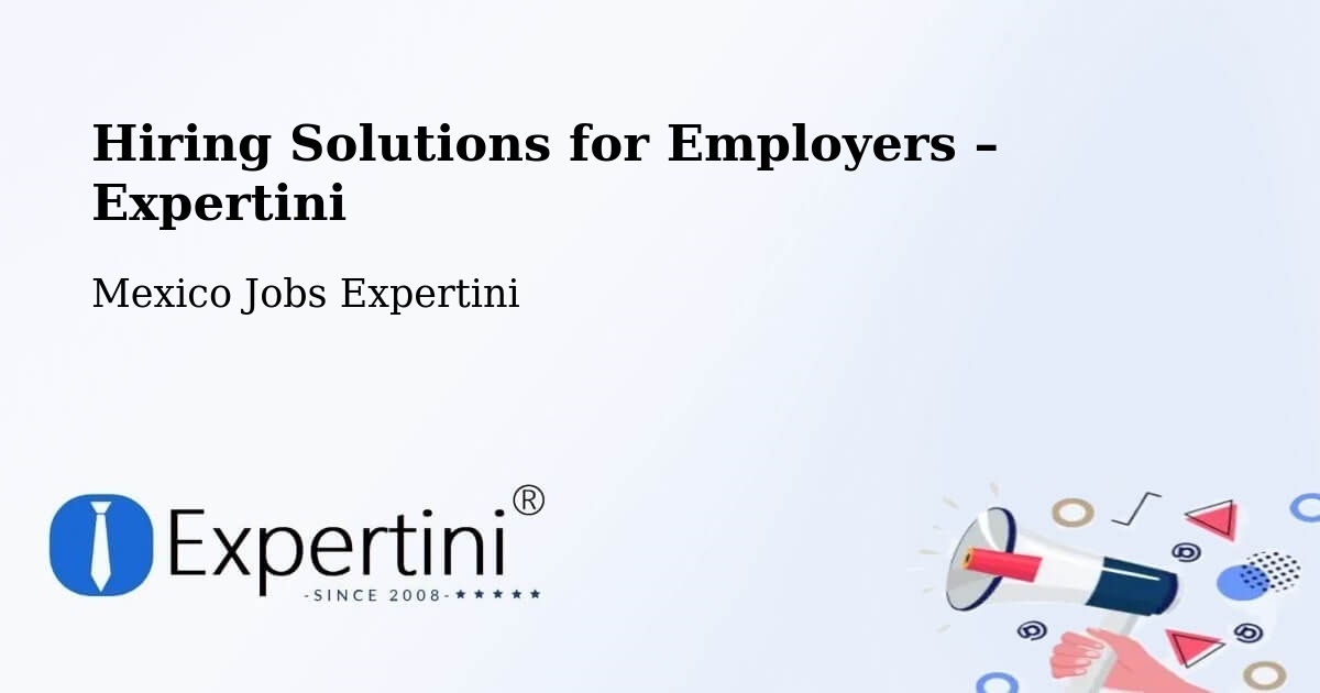 Hiring Solutions for Employers in Toluca - Toluca, Mexico Jobs Expertini